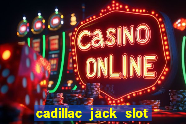 cadillac jack slot machines online