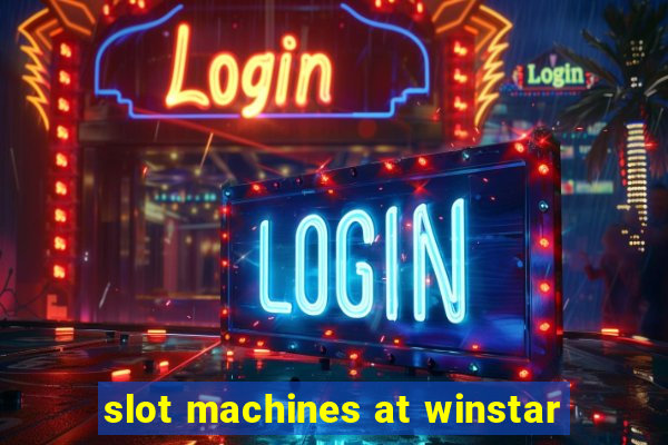 slot machines at winstar