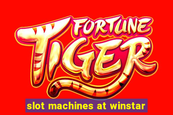 slot machines at winstar