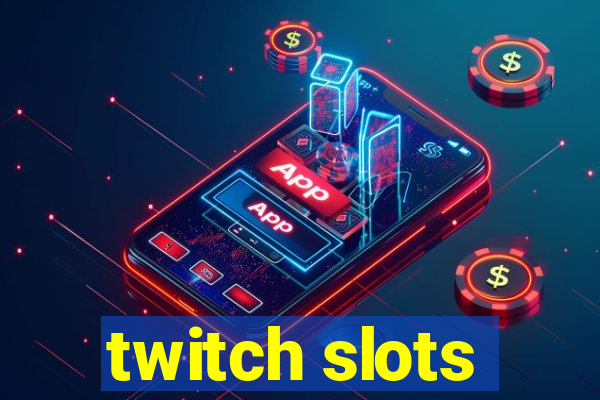 twitch slots