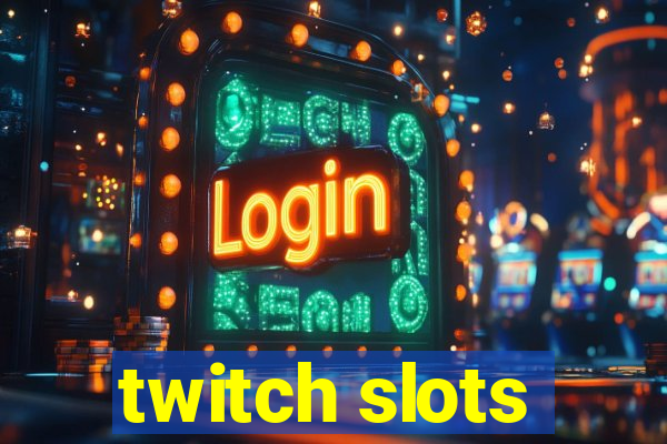 twitch slots