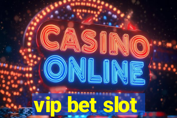 vip bet slot