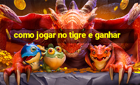 como jogar no tigre e ganhar