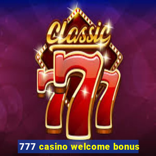 777 casino welcome bonus