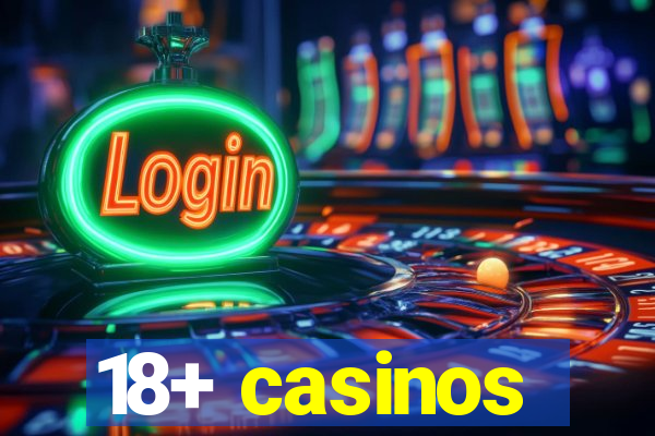 18+ casinos