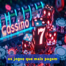 os jogos que mais pagam