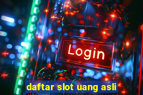 daftar slot uang asli