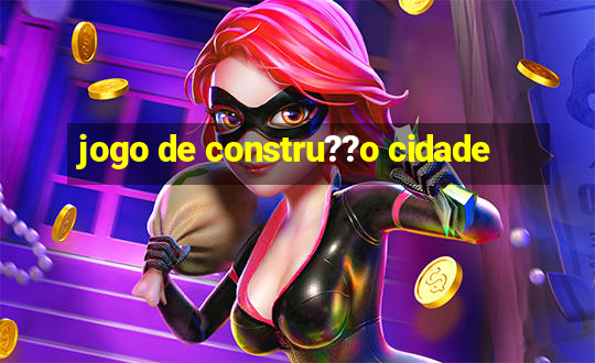 jogo de constru??o cidade