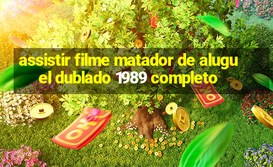 assistir filme matador de aluguel dublado 1989 completo