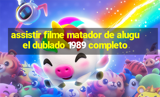 assistir filme matador de aluguel dublado 1989 completo