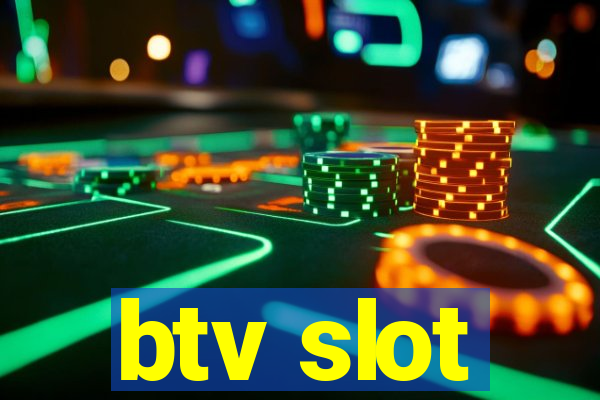 btv slot