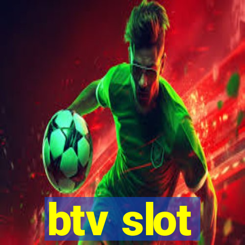 btv slot