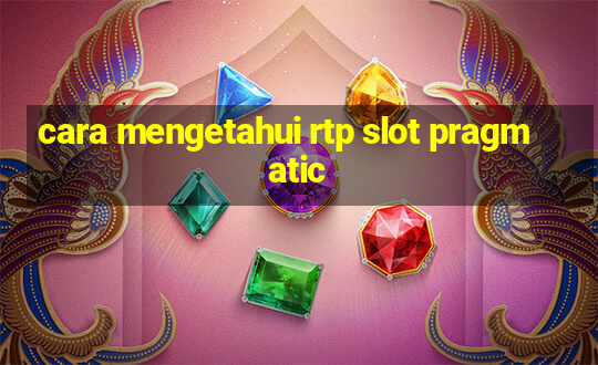 cara mengetahui rtp slot pragmatic