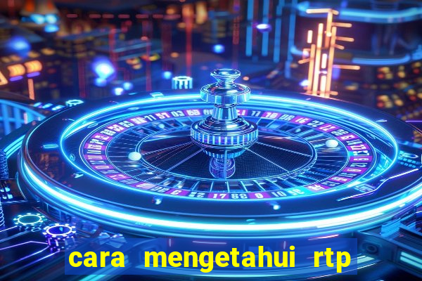 cara mengetahui rtp slot pragmatic