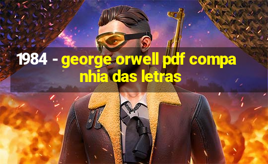 1984 - george orwell pdf companhia das letras