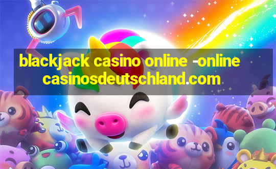 blackjack casino online -onlinecasinosdeutschland.com