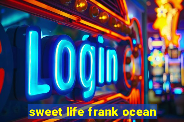 sweet life frank ocean