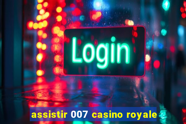 assistir 007 casino royale