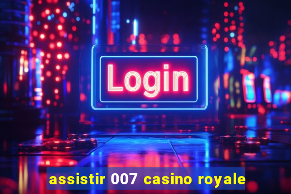 assistir 007 casino royale