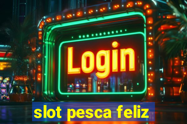 slot pesca feliz