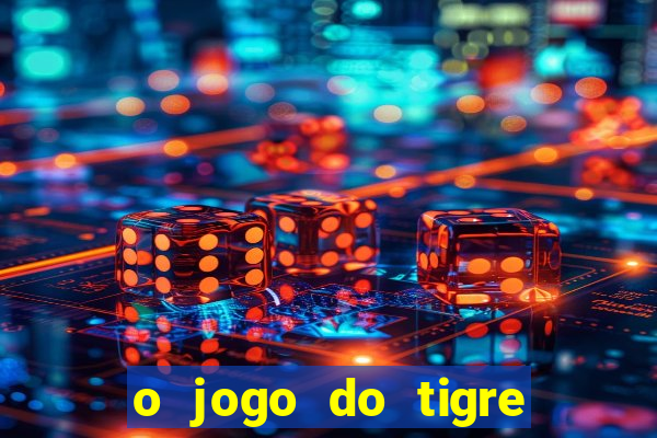 o jogo do tigre é seguro