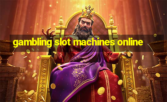 gambling slot machines online