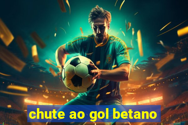 chute ao gol betano