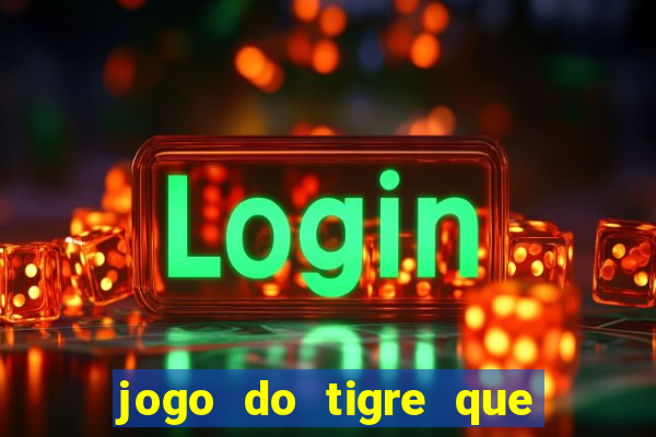 jogo do tigre que d谩 b么nus