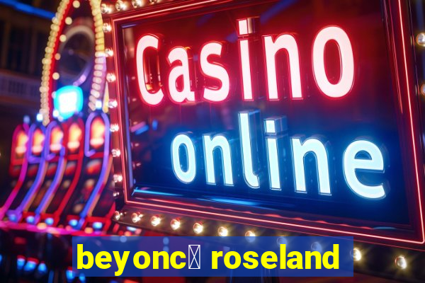 beyonc茅 roseland