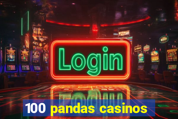 100 pandas casinos