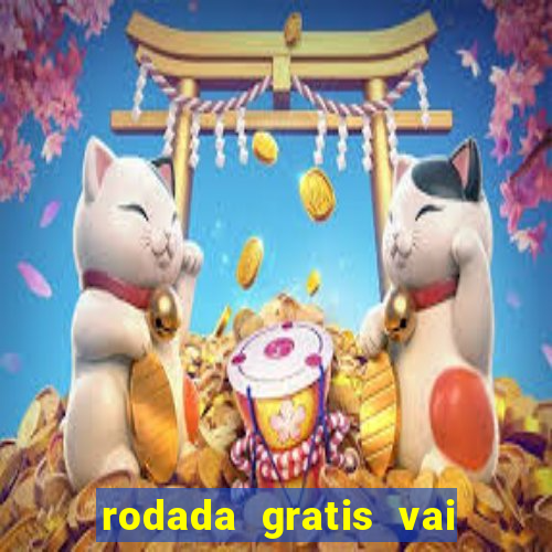 rodada gratis vai de bet