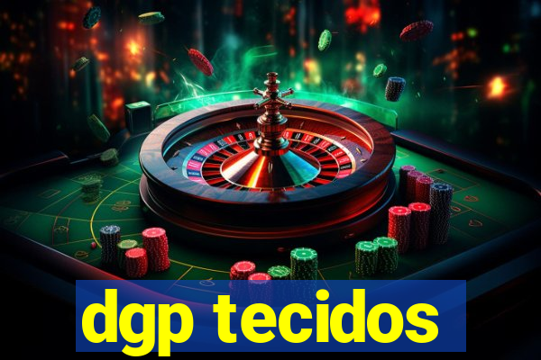 dgp tecidos