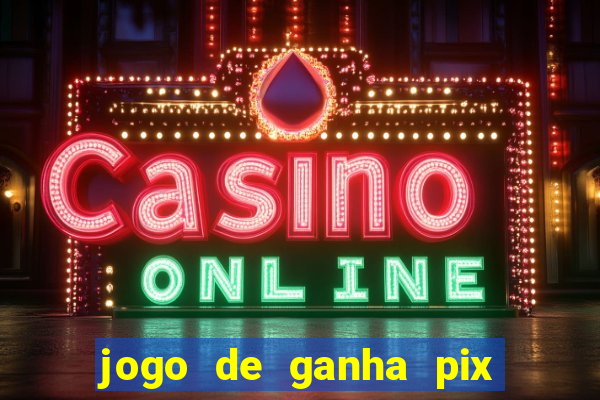 jogo de ganha pix na hora