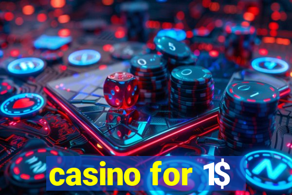 casino for 1$