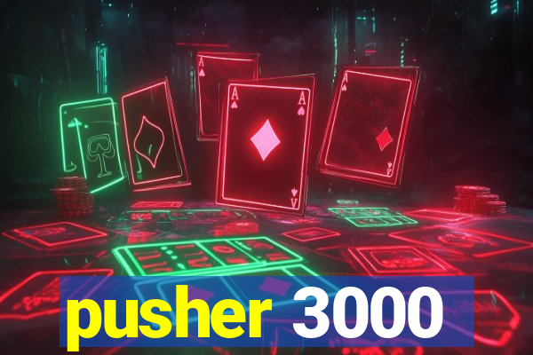 pusher 3000