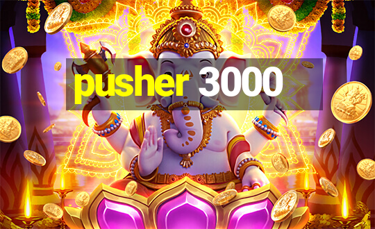 pusher 3000