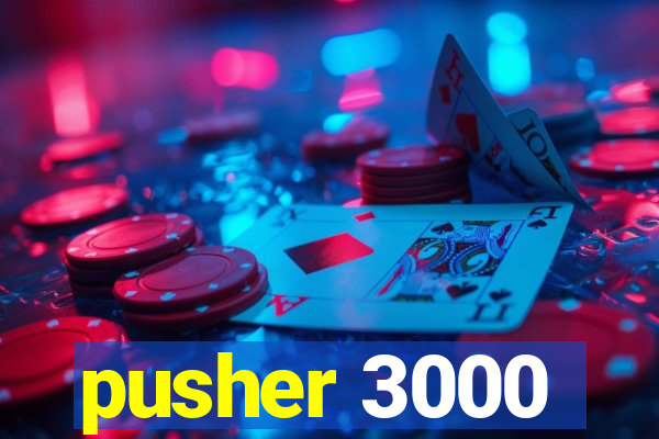 pusher 3000