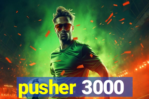 pusher 3000