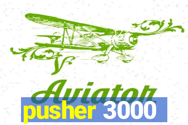 pusher 3000