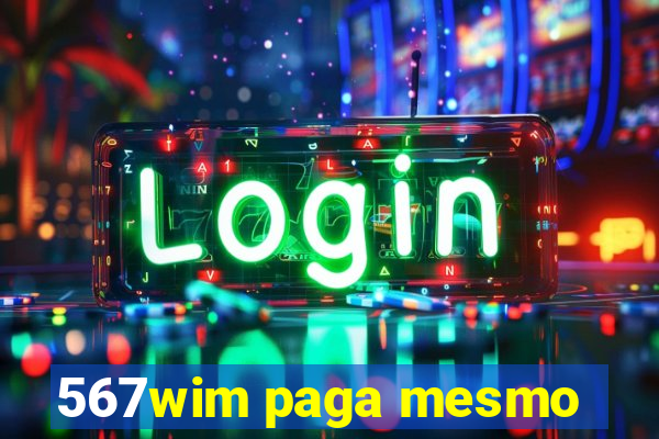 567wim paga mesmo