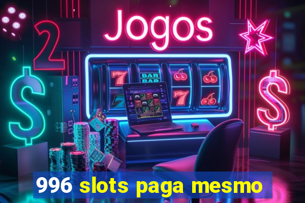 996 slots paga mesmo