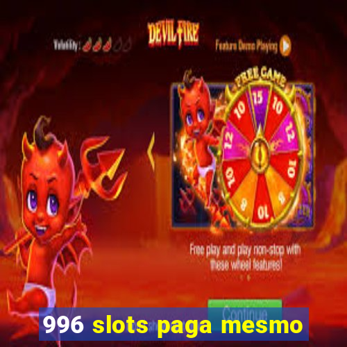 996 slots paga mesmo