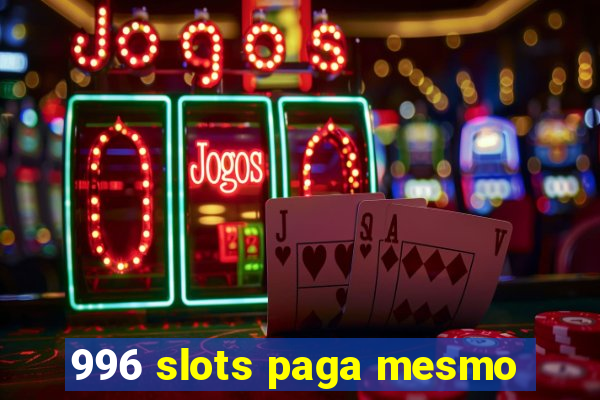 996 slots paga mesmo