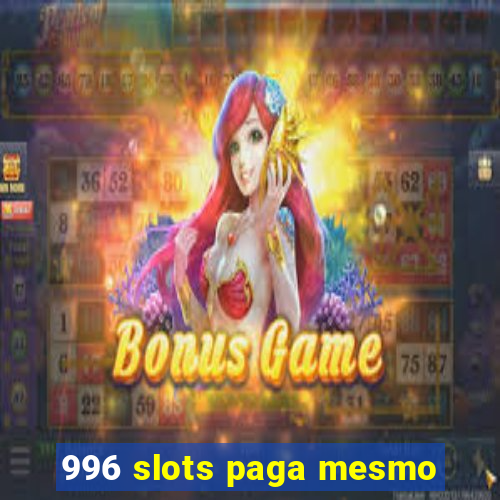 996 slots paga mesmo