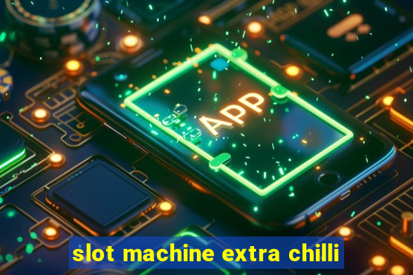 slot machine extra chilli