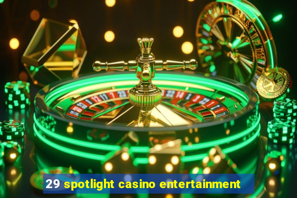 29 spotlight casino entertainment