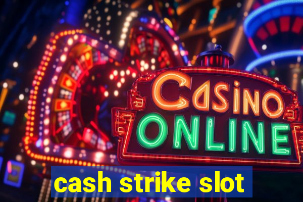 cash strike slot