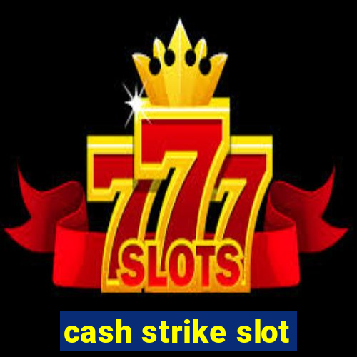 cash strike slot