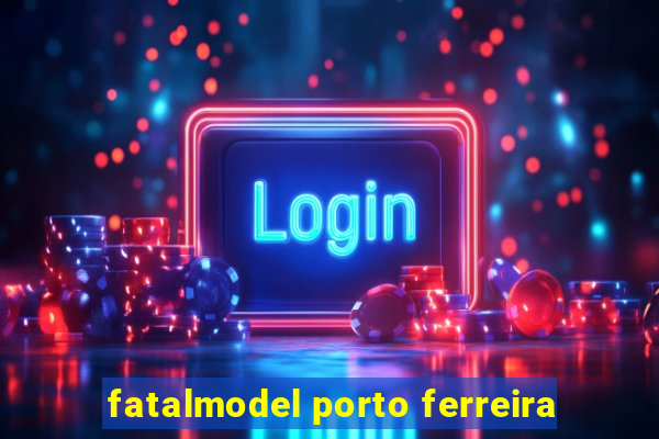 fatalmodel porto ferreira