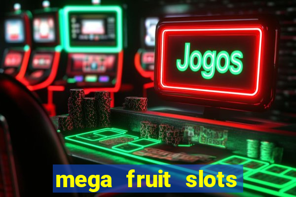 mega fruit slots paga mesmo